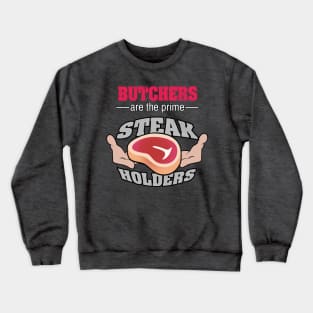 Butchers are the prime Steak Holders Crewneck Sweatshirt